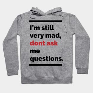 Im still very mad, dont ask me questions Hoodie